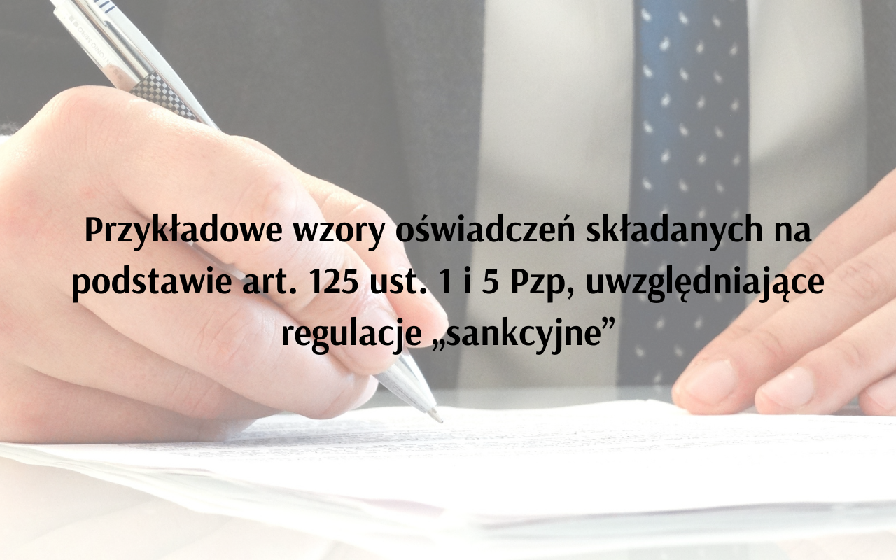 Przykładowe wzory oświadczeń składanych na podstawie art. 125 ust. 1 i 5 Pzp, uwzględniające regulacje „sankcyjne”
